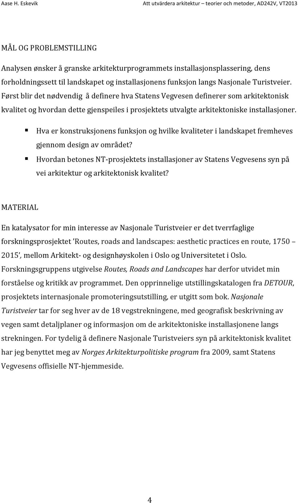 Hva er konstruksjonens funksjon og hvilke kvaliteter i landskapet fremheves gjennom design av området?