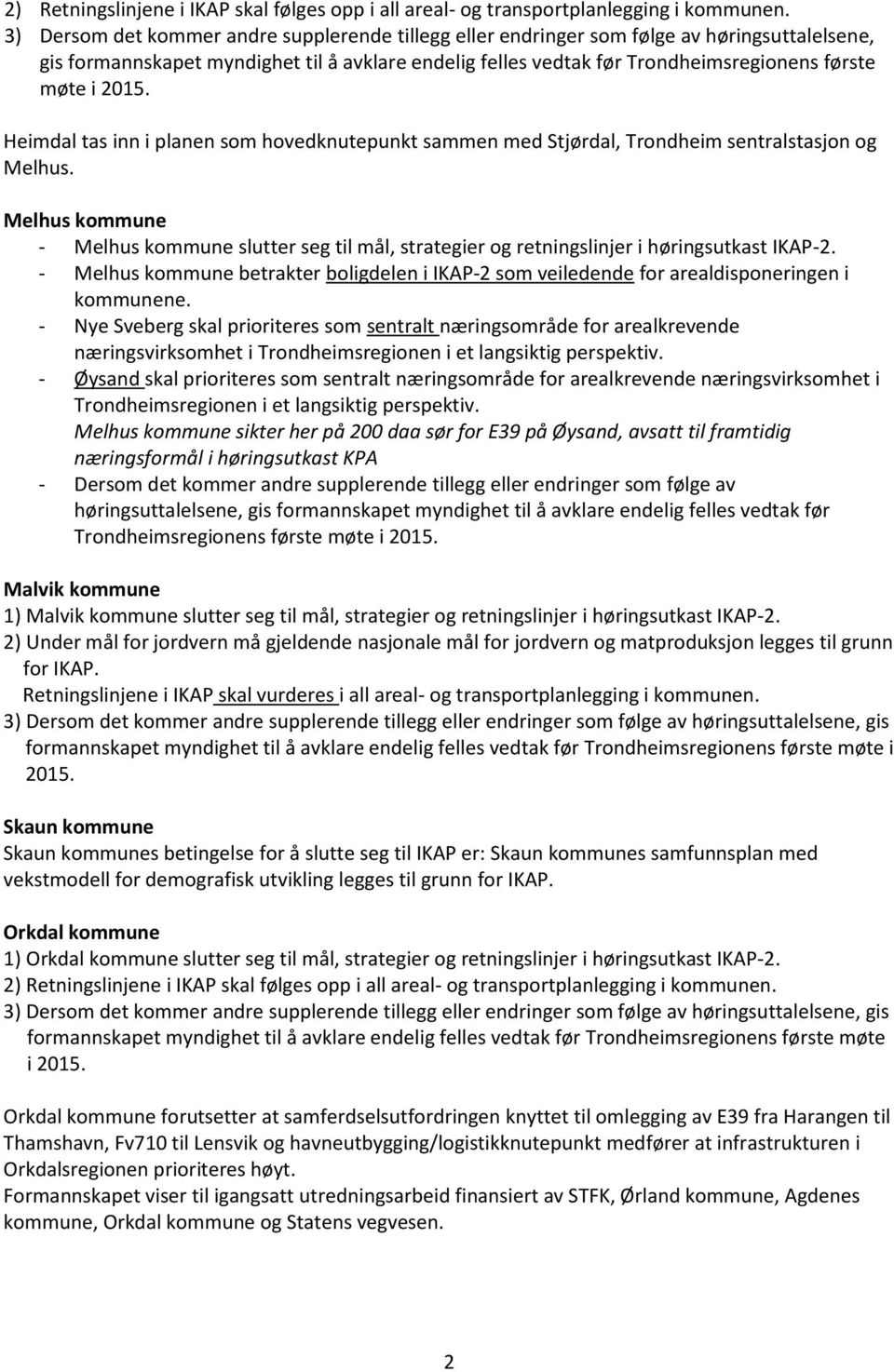 2015. Heimdal tas inn i planen som hovedknutepunkt sammen med Stjørdal, Trondheim sentralstasjon og Melhus.