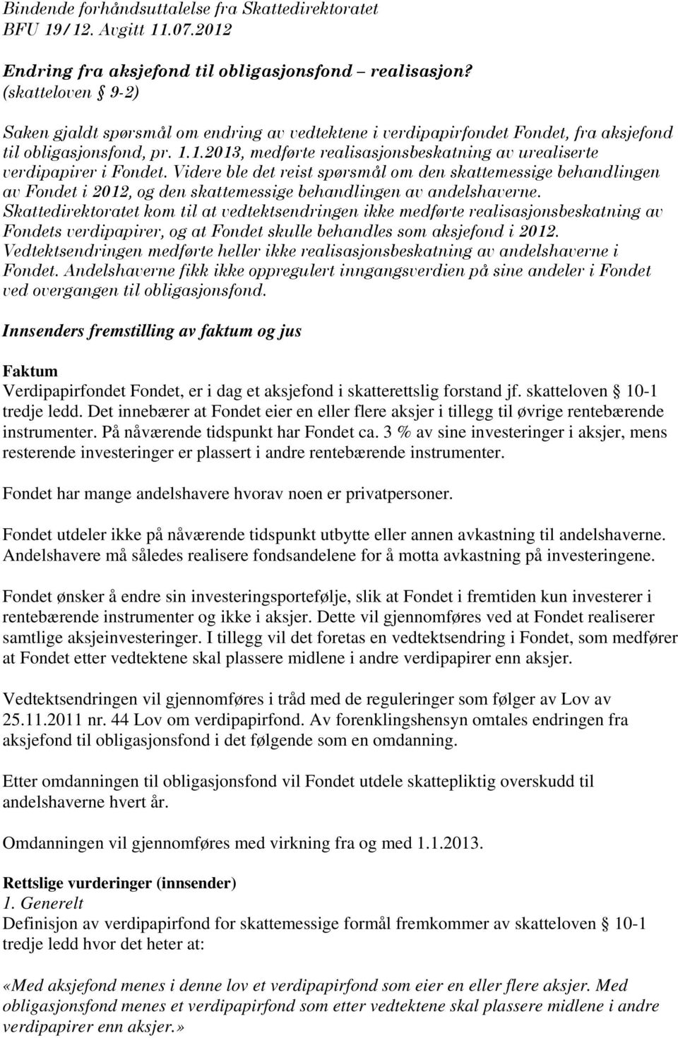 1.2013, medførte realisasjonsbeskatning av urealiserte verdipapirer i Fondet.