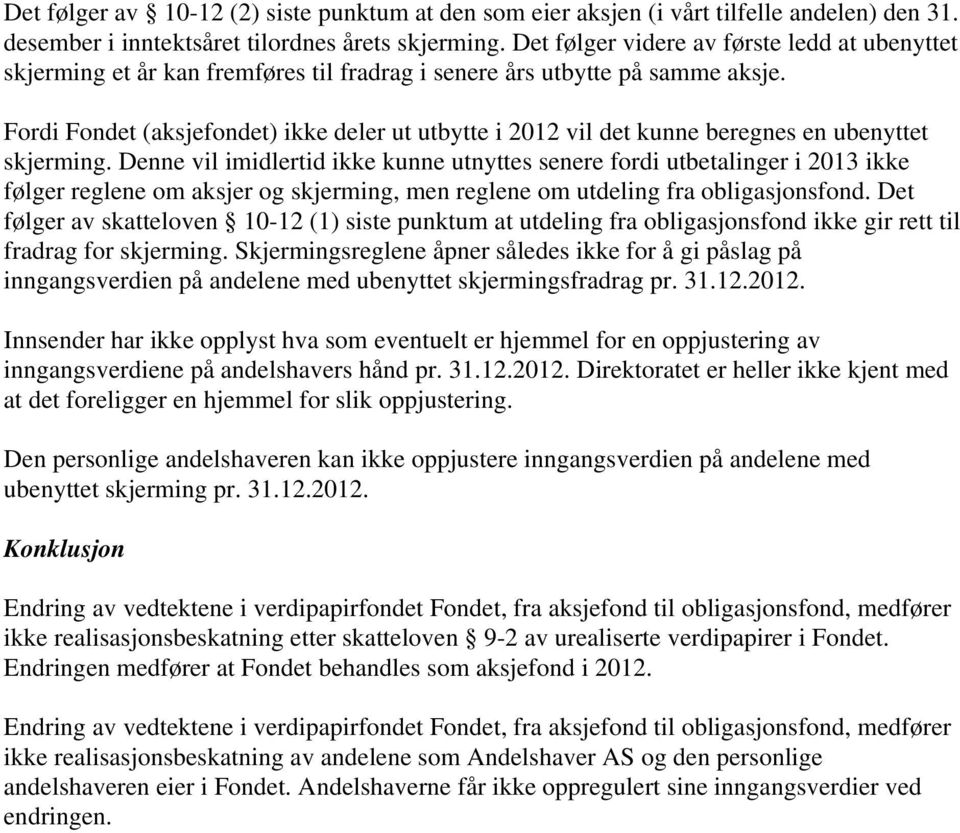 Fordi Fondet (aksjefondet) ikke deler ut utbytte i 2012 vil det kunne beregnes en ubenyttet skjerming.