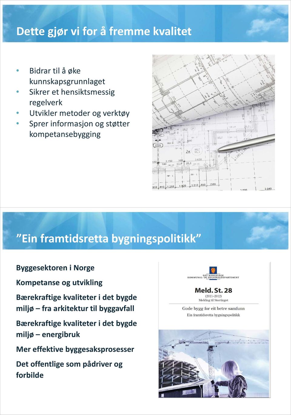 Byggesektoren i Norge Kompetanse og utvikling Bærekraftige kvaliteter i det bygde miljø fra arkitektur til