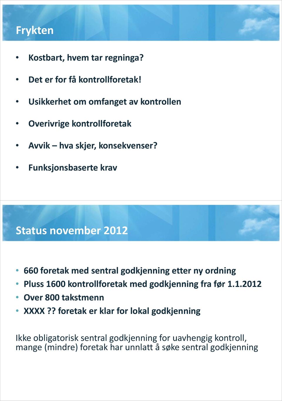 Funksjonsbaserte krav Status november 2012 660 foretak med sentral godkjenning etter ny ordning Pluss 1600 kontrollforetak med