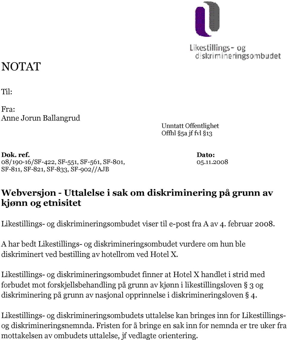 februar 2008. A har bedt Likestillings- og diskrimineringsombudet vurdere om hun ble diskriminert ved bestilling av hotellrom ved Hotel X.