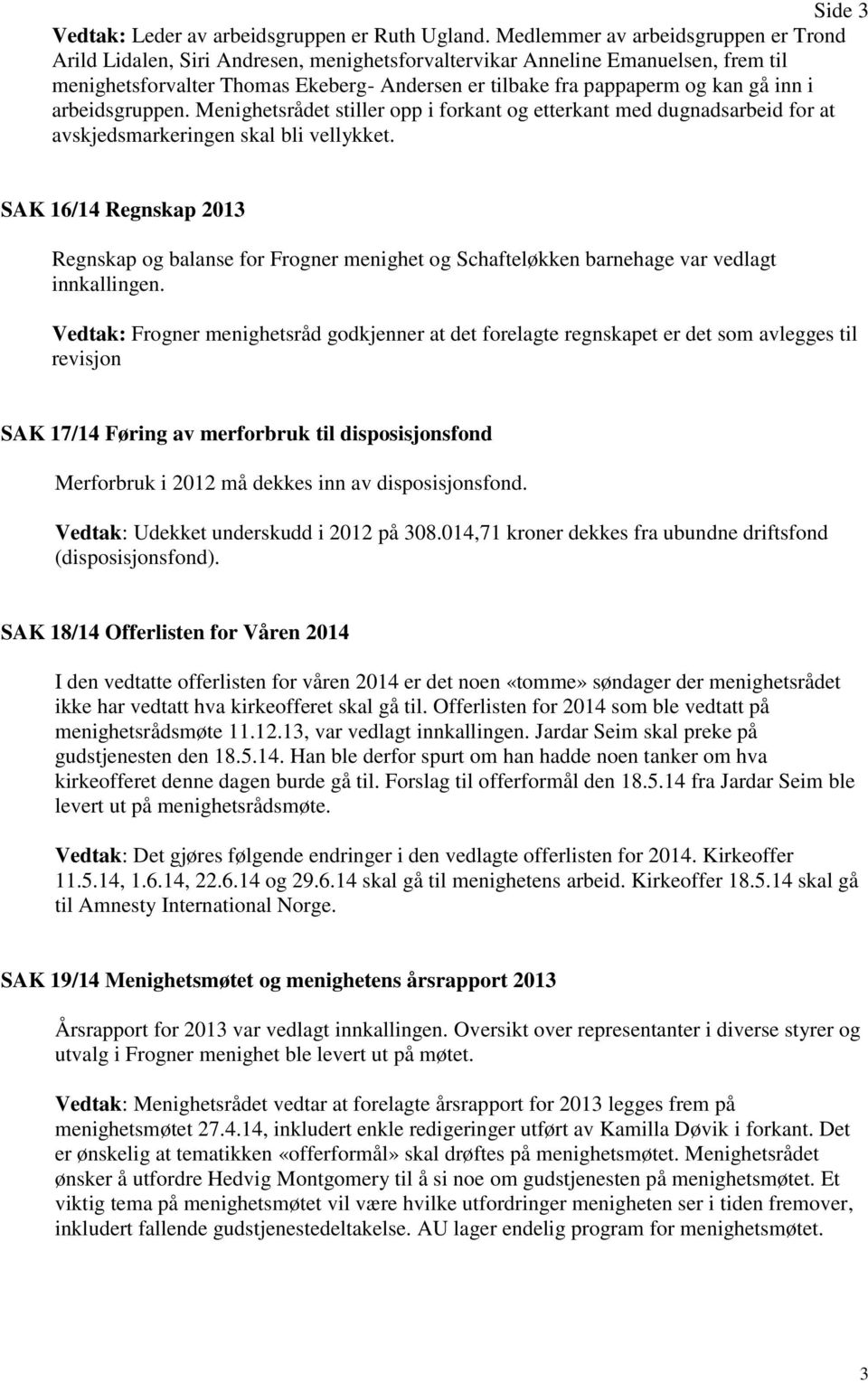 inn i arbeidsgruppen. Menighetsrådet stiller opp i forkant og etterkant med dugnadsarbeid for at avskjedsmarkeringen skal bli vellykket.