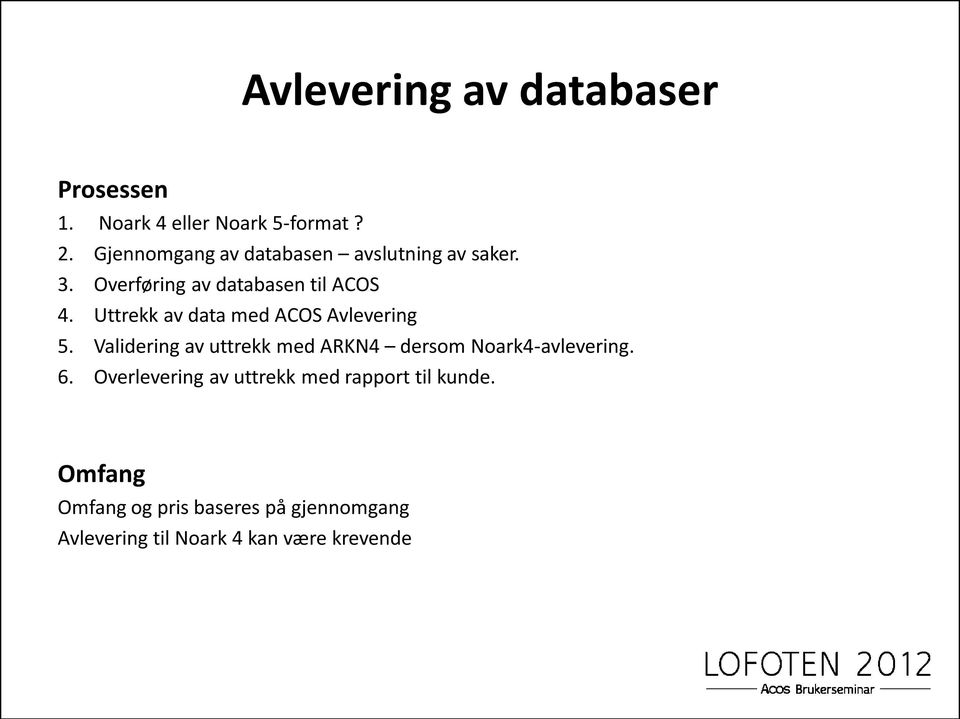 Uttrekk av data med ACOS Avlevering 5. Validering av uttrekk med ARKN4 dersom Noark4-avlevering.