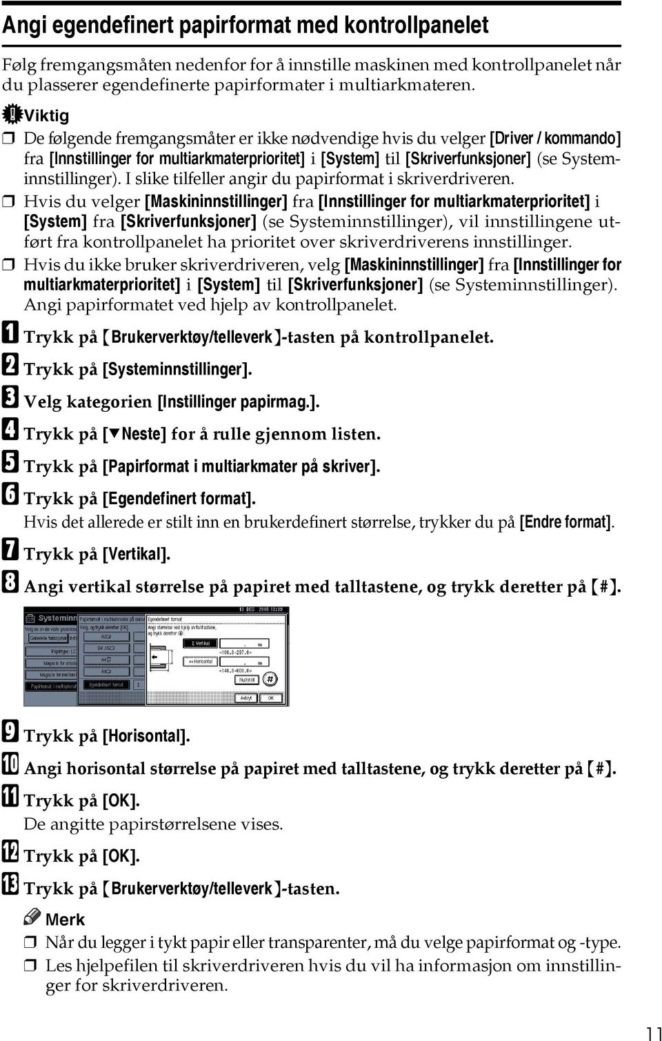 I slike tilfeller angir du papirformat i skriverdriveren.