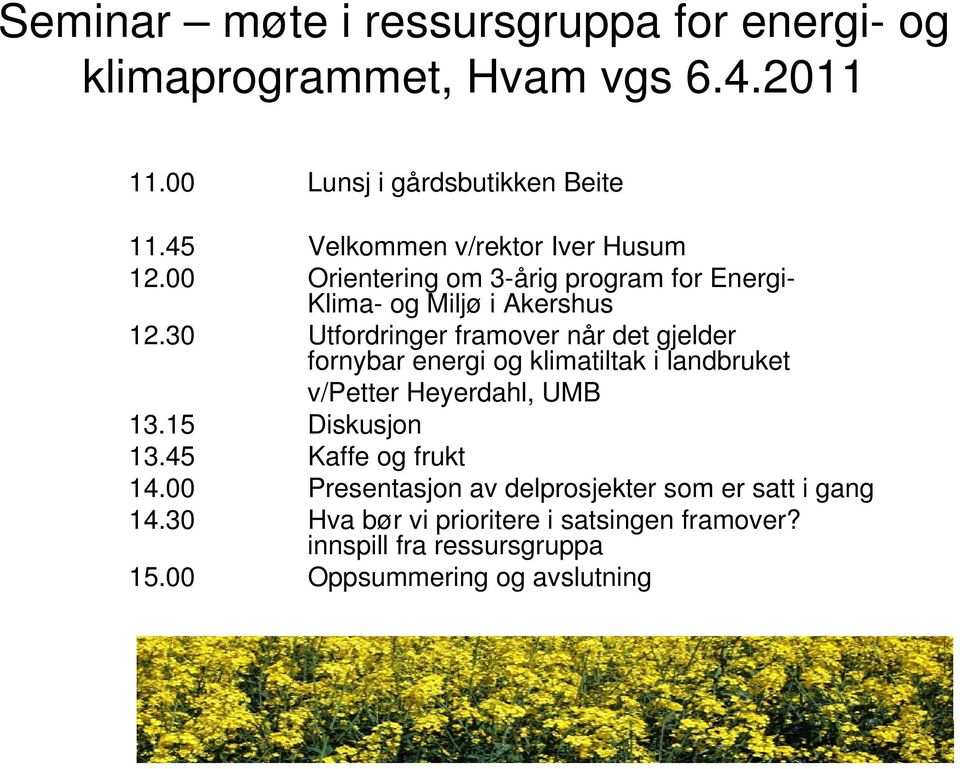 30 Utfordringer framover når det gjelder fornybar energi og klimatiltak i landbruket v/petter Heyerdahl, UMB 13.15 Diskusjon 13.