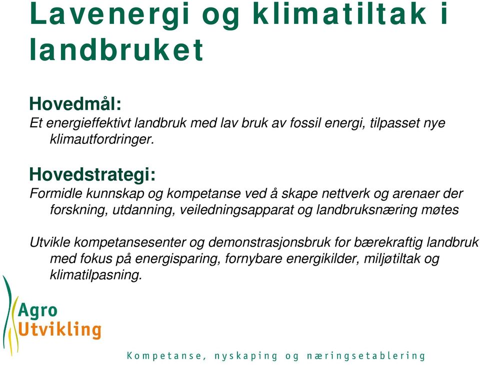 Hovedstrategi: Formidle kunnskap og kompetanse ved å skape nettverk og arenaer der forskning, utdanning,