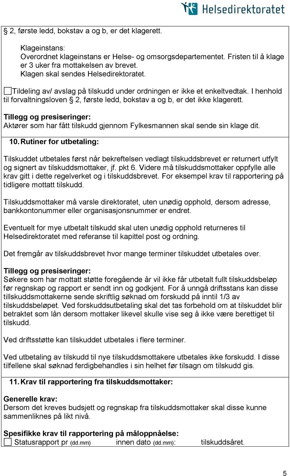 Aktører som har fått tilskudd gjennom Fylkesmannen skal sende sin klage dit. 10.