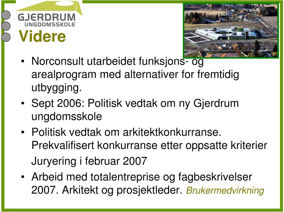 Sept 2006: Politisk vedtak om ny Gjerdrum ungdomsskole Politisk vedtak om