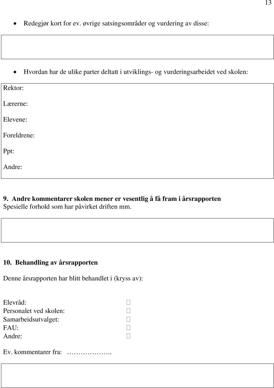 skolen: Rektor: Lærerne: Elevene: Foreldrene: Ppt: Andre: 9.