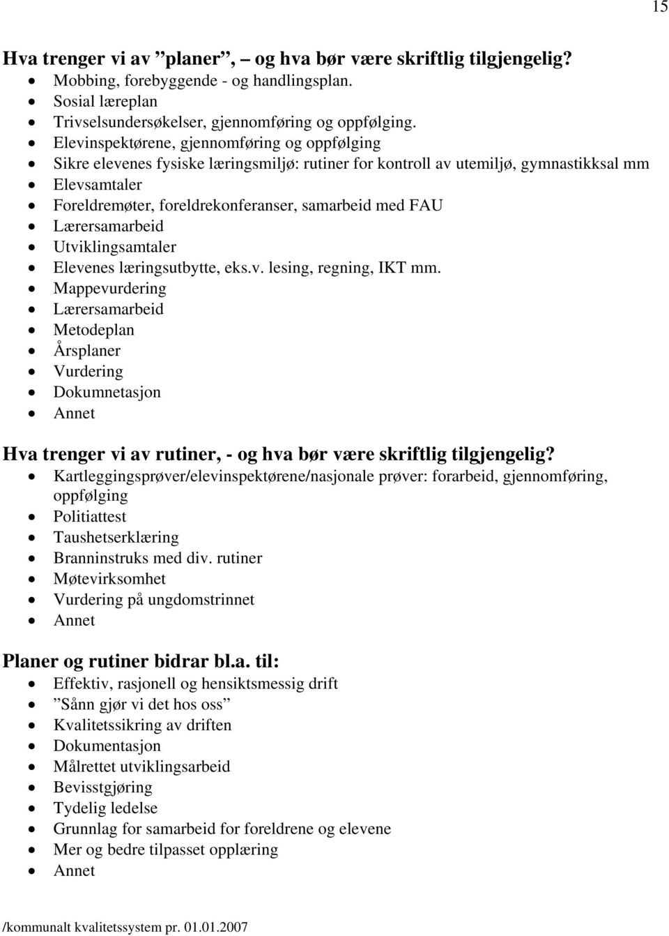 FAU Lærersamarbeid Utviklingsamtaler Elevenes læringsutbytte, eks.v. lesing, regning, IKT mm.