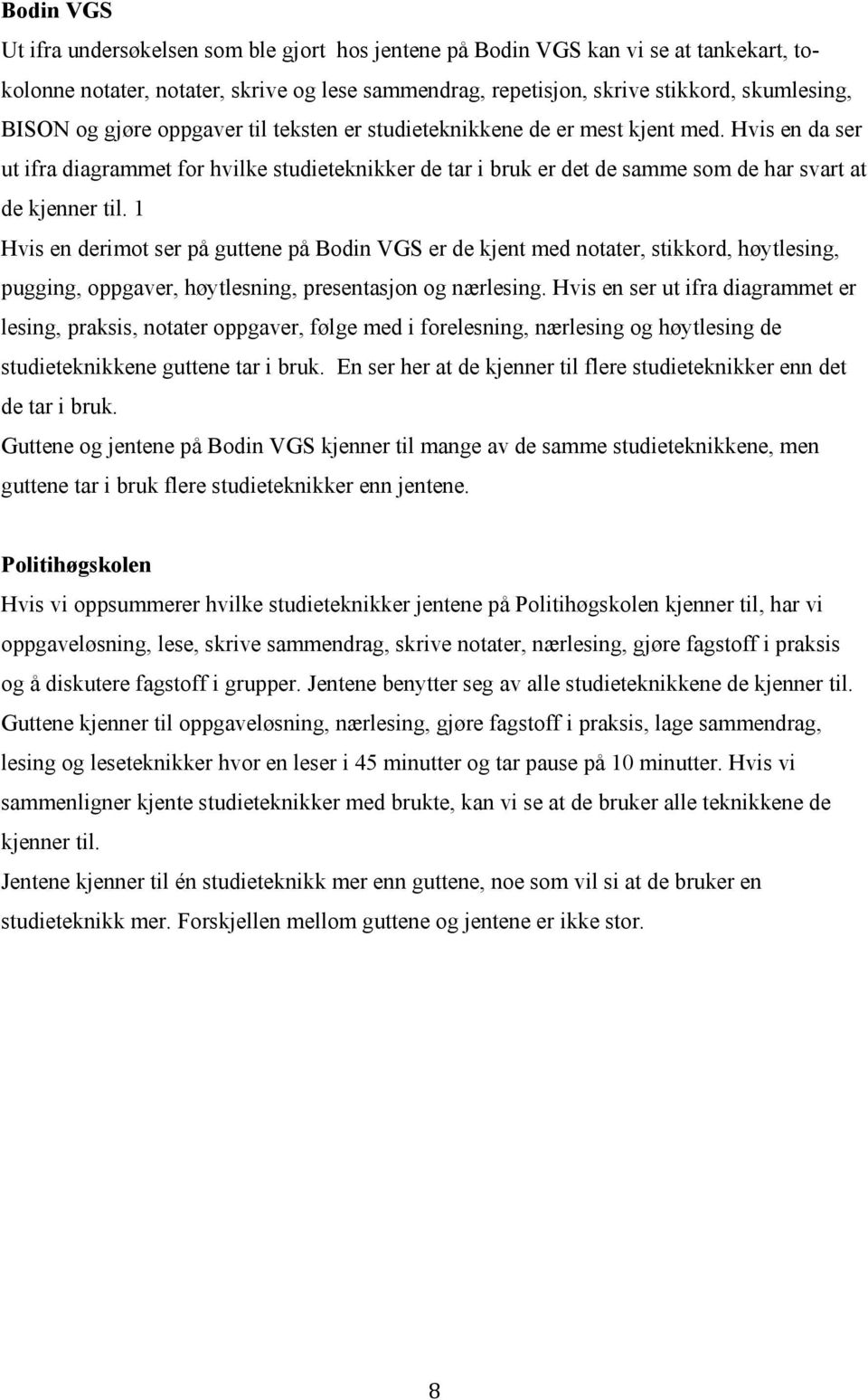 1 Hvis en derimot ser på guttene på Bodin VGS er de kjent med notater, stikkord, høytlesing, pugging, oppgaver, høytlesning, presentasjon og nærlesing.