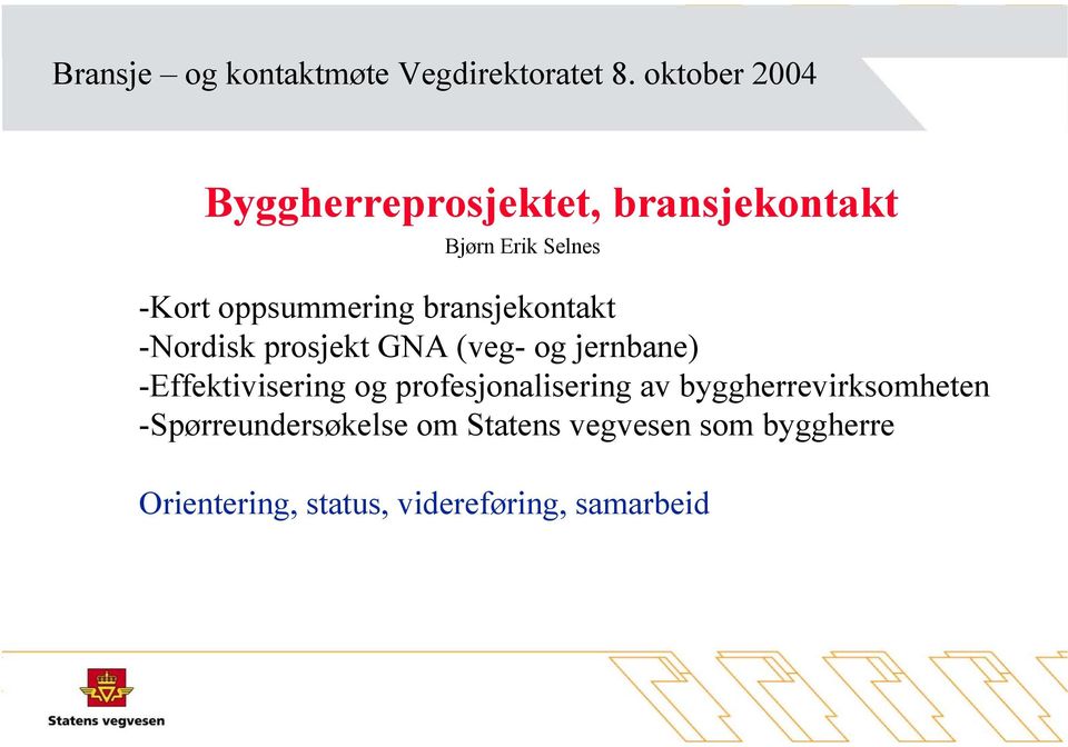 bransjekontakt -Nordisk prosjekt GNA (veg- og jernbane) -Effektivisering og