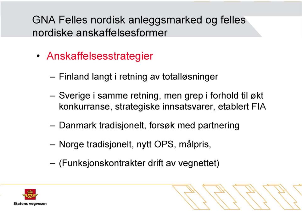 men grep i forhold til økt konkurranse, strategiske innsatsvarer, etablert FIA Danmark