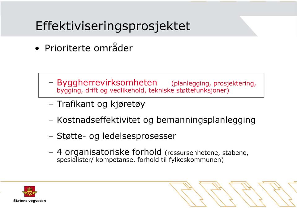 kjøretøy Kostnadseffektivitet og bemanningsplanlegging Støtte- og ledelsesprosesser 4