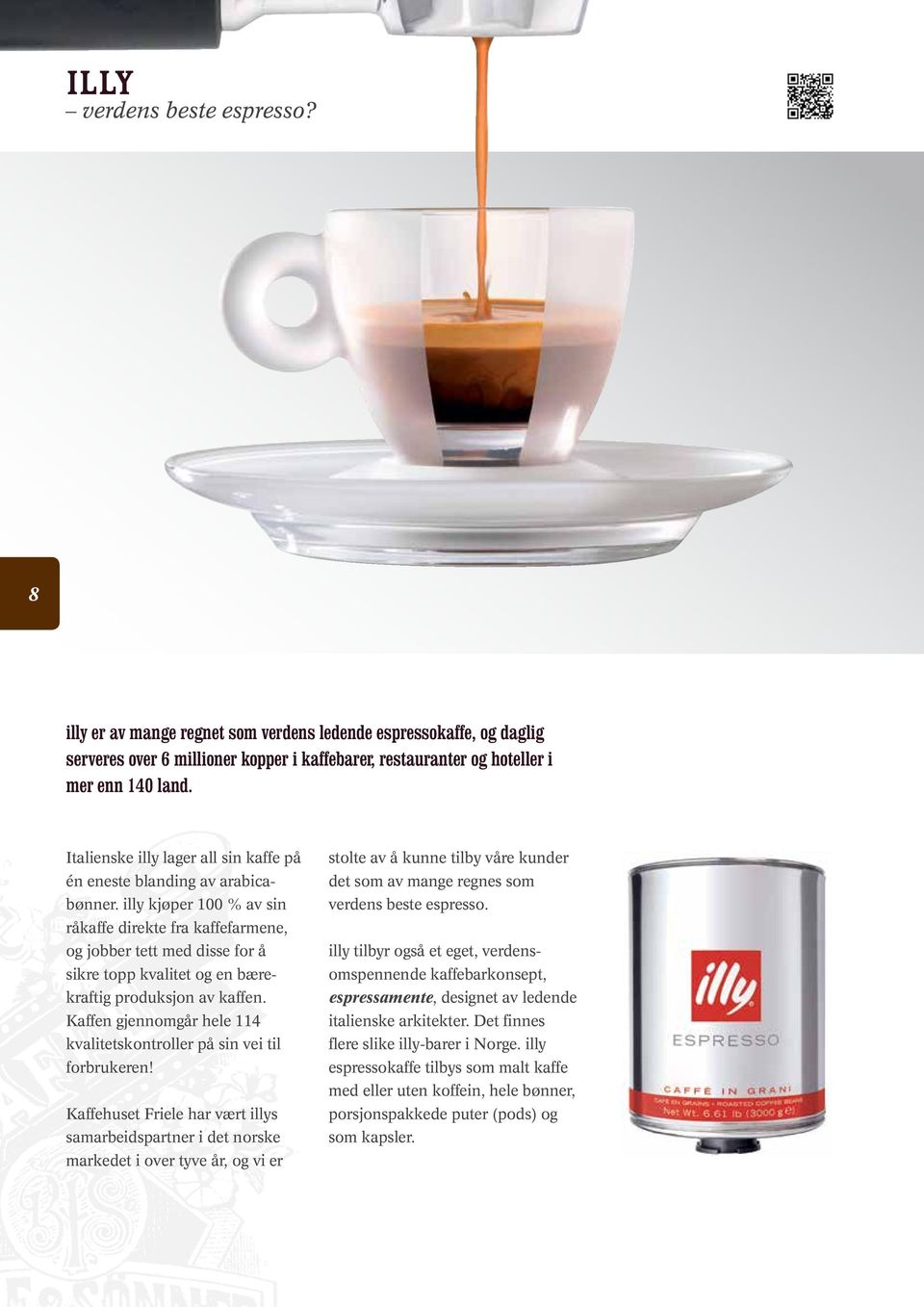 illy kjøper 100 % av sin råkaffe direkte fra kaffefarmene, og jobber tett med disse for å sikre topp kvalitet og en bærekraftig produksjon av kaffen.