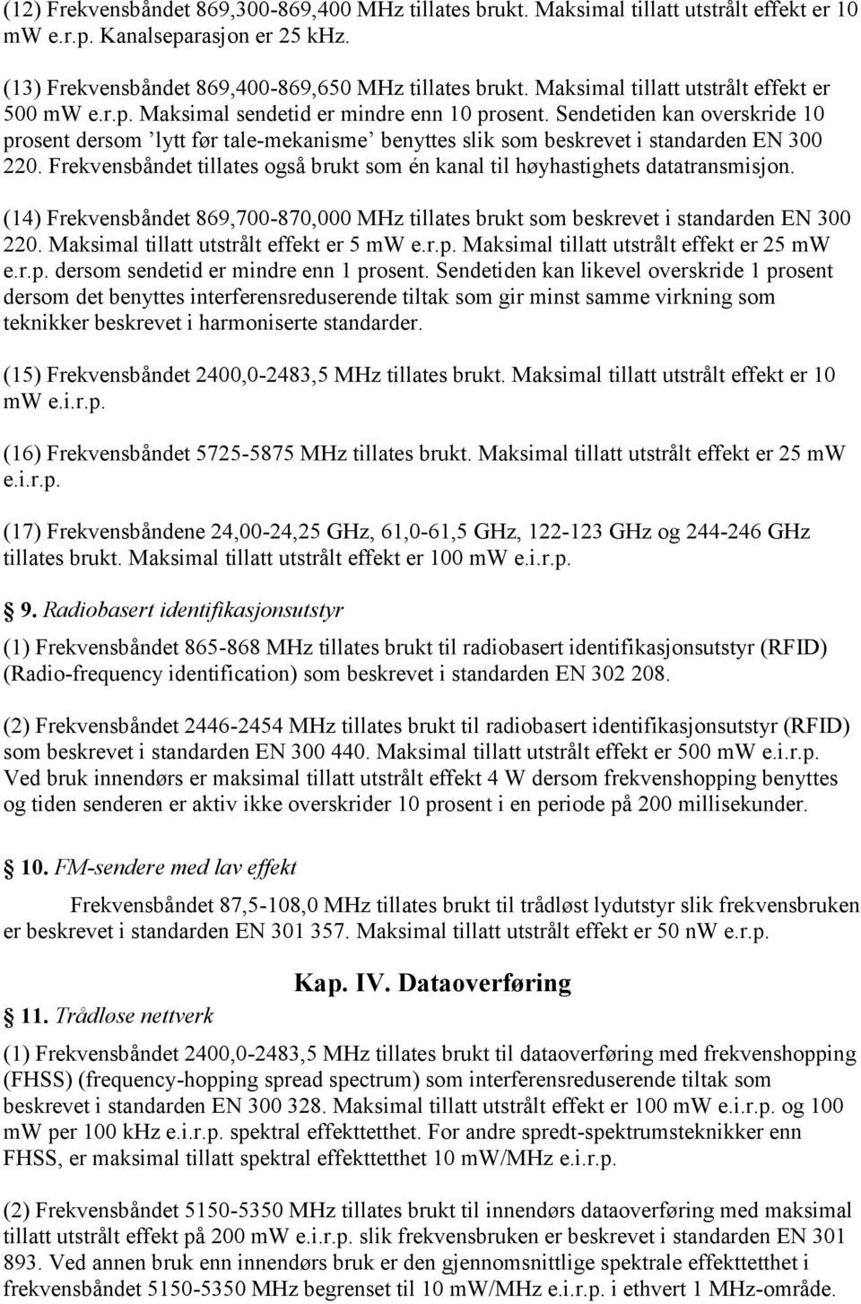 Sendetiden kan overskride 10 prosent dersom lytt før tale-mekanisme benyttes slik som beskrevet i standarden EN 300 220.