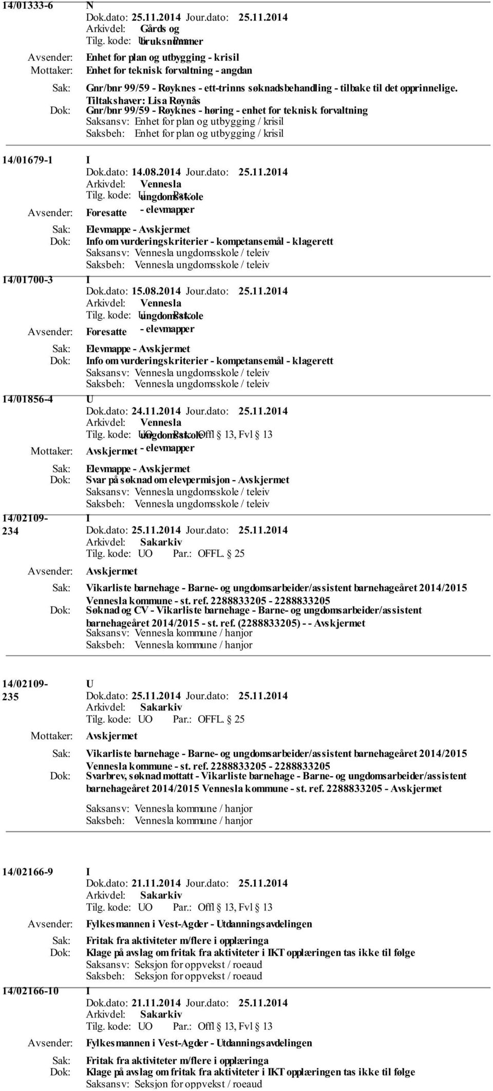 Foresatte - elevmapper Info om vurderingskriterier - kompetansemål - klagerett 14/01700-3 I Dok.dato: 15.08.2014 Jour.dato: 25.11.