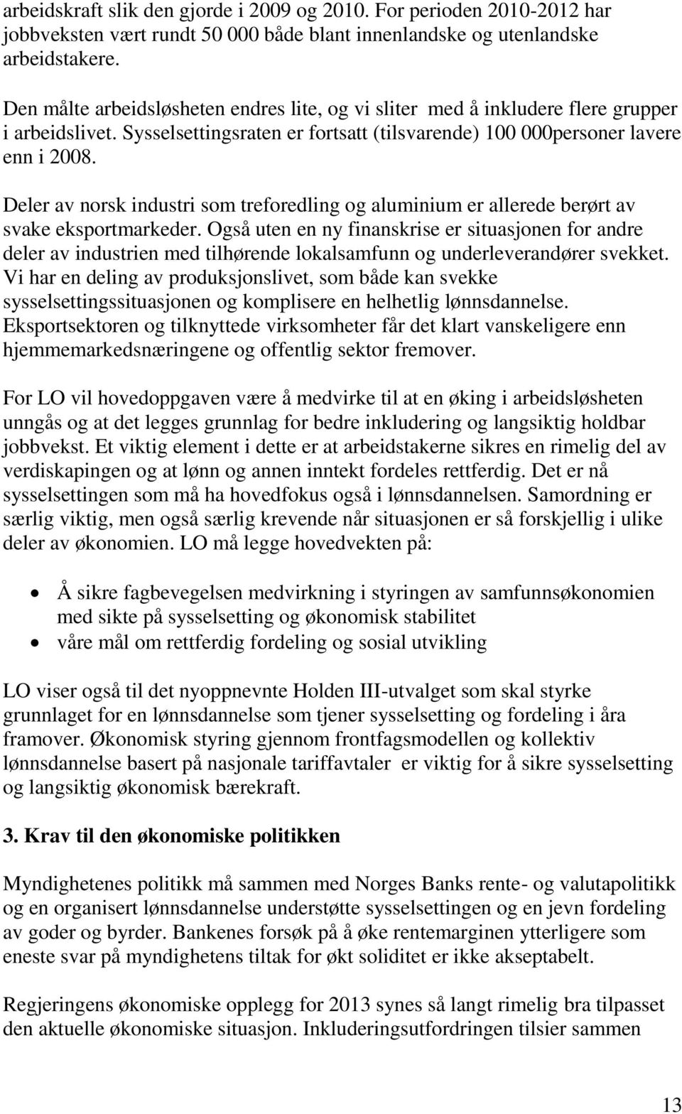 Deler av norsk industri som treforedling og aluminium er allerede berørt av svake eksportmarkeder.