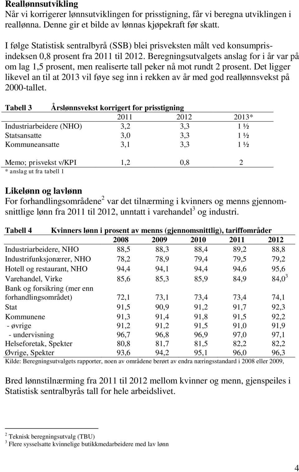 Beregningsutvalgets anslag for i år var på om lag 1,5 prosent, men realiserte tall peker nå mot rundt 2 prosent.