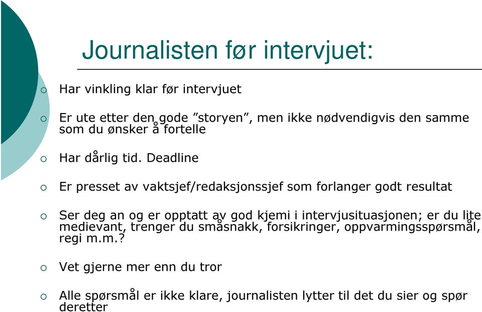 Deadline Er presset av vaktsjef/redaksjonssjef som forlanger godt resultat Ser deg an og er opptatt av god kjemi i