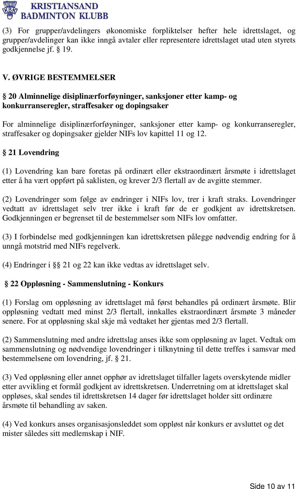 konkurranseregler, straffesaker og dopingsaker gjelder NIFs lov kapittel 11 og 12.