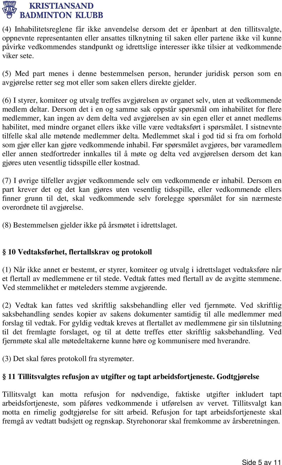 (5) Med part menes i denne bestemmelsen person, herunder juridisk person som en avgjørelse retter seg mot eller som saken ellers direkte gjelder.