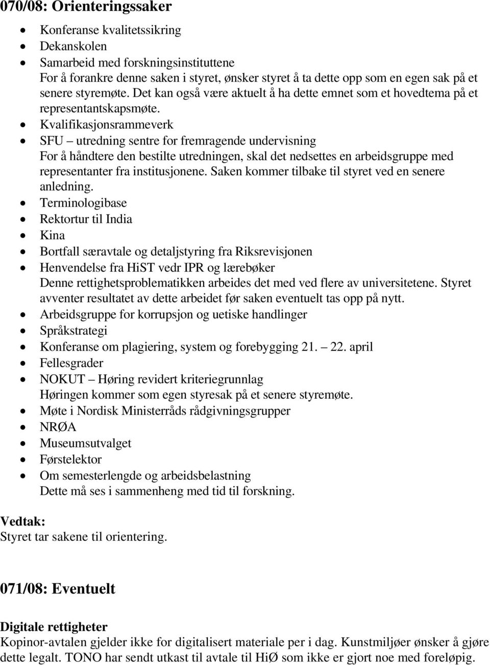 Kvalifikasjonsrammeverk SFU utredning sentre for fremragende undervisning For å håndtere den bestilte utredningen, skal det nedsettes en arbeidsgruppe med representanter fra institusjonene.