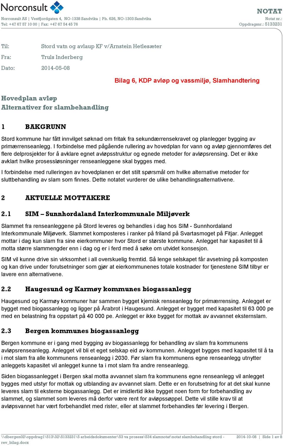 I forbindelse med pågående rullering av hovedplan for vann og avløp gjennomføres det flere delprosjekter for å avklare egnet avløpsstruktur og egnede metoder for avløpsrensing.