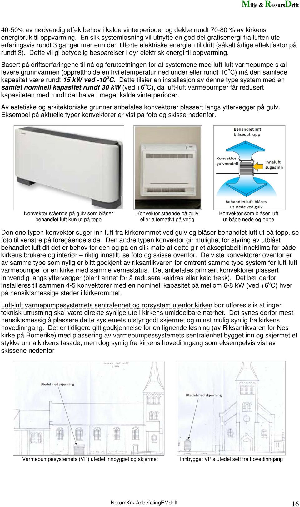 Dette vil gi betydelig besparelser i dyr elektrisk energi til oppvarming.