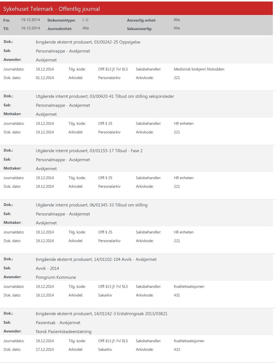 dato: Arkivdel: Personalarkiv Arkivkode: 221 Utgående internt produsert, 03/01155-17 Tilbud - Fase 2 Personalmappe - Dok.