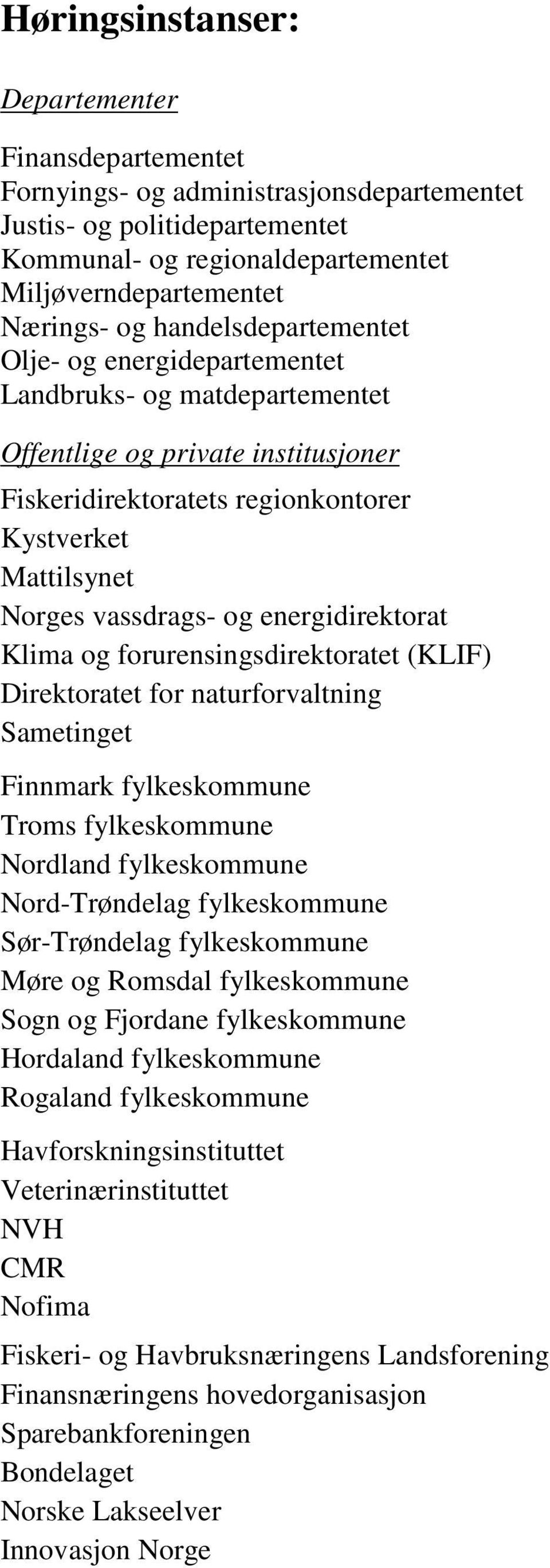 energidirektorat Klima og forurensingsdirektoratet (KLIF) Direktoratet for naturforvaltning Sametinget Finnmark fylkeskommune Troms fylkeskommune Nordland fylkeskommune Nord-Trøndelag fylkeskommune