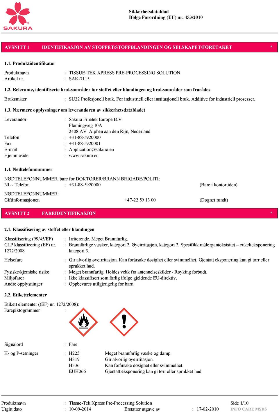 Additive for industriell prosesser. 1.3. Nærmere opplysninger om leverandøren av sikkerhetsdatabladet Leverandør : Sakura Finetek Europe B.V.