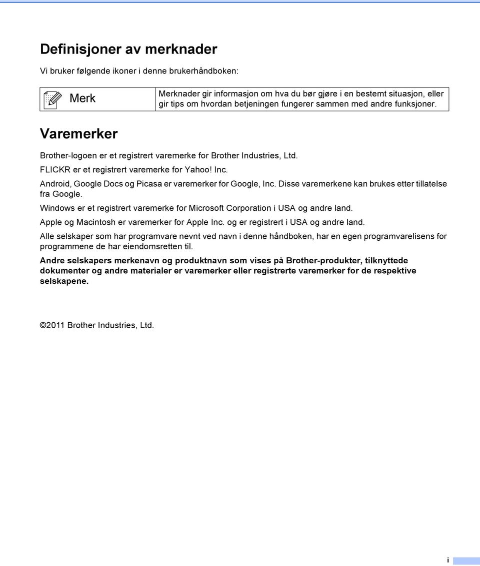 Android, Google Docs og Picasa er varemerker for Google, Inc. Disse varemerkene kan brukes etter tillatelse fra Google.