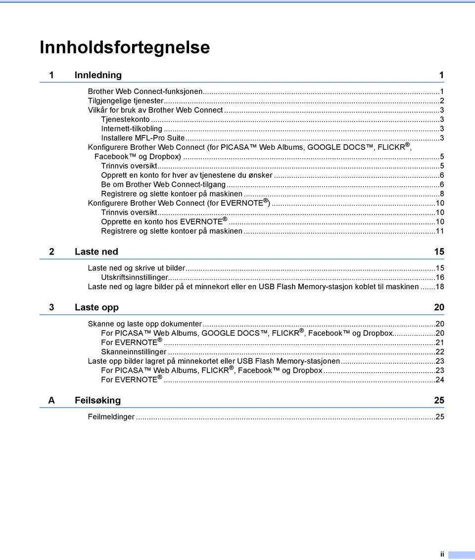 ..5 Opprett en konto for hver av tjenestene du ønsker...6 Be om Brother Web Connect-tilgang...6 Registrere og slette kontoer på maskinen...8 Konfigurere Brother Web Connect (for EVERNOTE ).