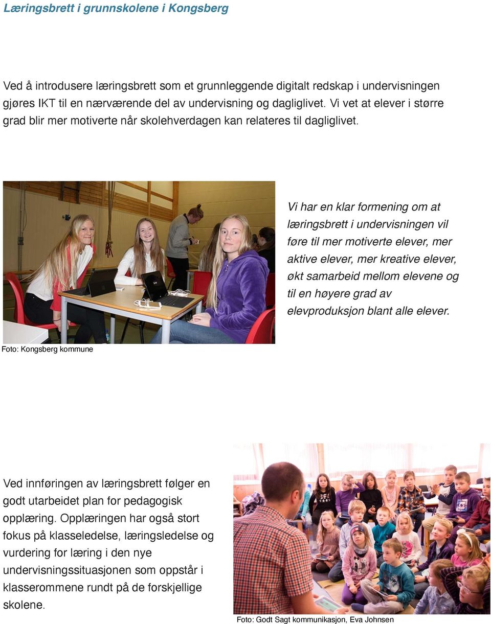 Foto: Kongsberg kommune Vi har en klar formening om at læringsbrett i undervisningen vil føre til mer motiverte elever, mer aktive elever, mer kreative elever, økt samarbeid mellom elevene og
