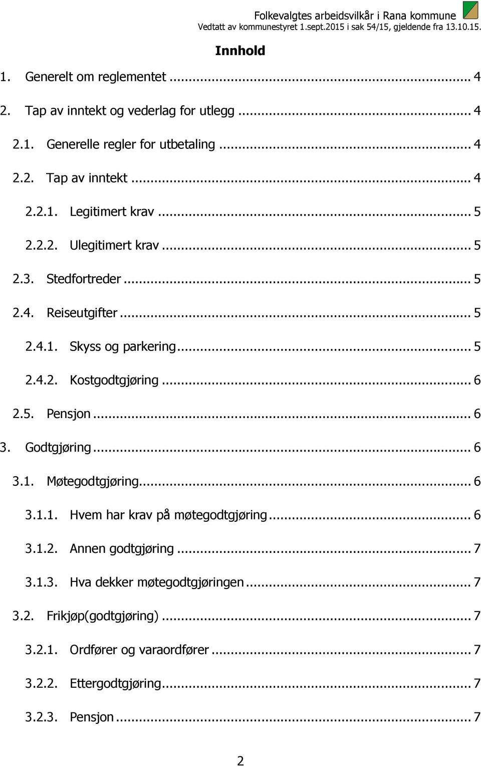 .. 6 3. Godtgjøring... 6 3.1. Møtegodtgjøring... 6 3.1.1. Hvem har krav på møtegodtgjøring... 6 3.1.2. Annen godtgjøring... 7 3.1.3. Hva dekker møtegodtgjøringen.