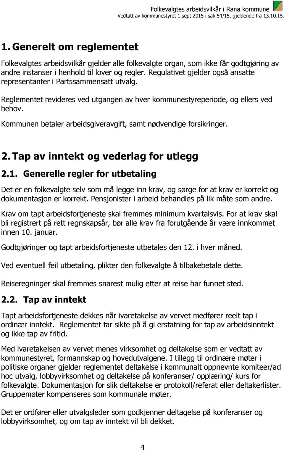 Kommunen betaler arbeidsgiveravgift, samt nødvendige forsikringer. 2. Tap av inntekt og vederlag for utlegg 2.1.