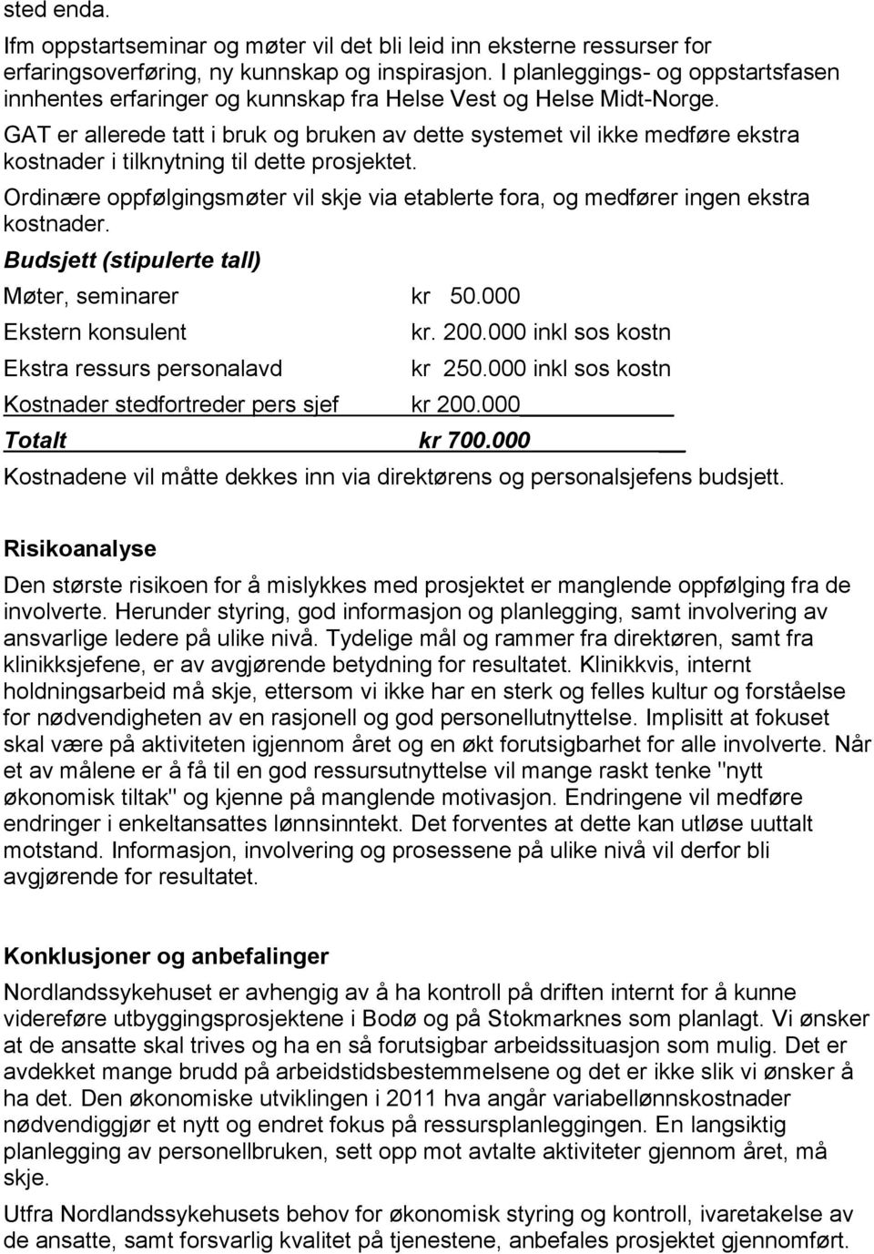 GAT er allerede tatt i bruk og bruken av dette systemet vil ikke medføre ekstra kostnader i tilknytning til dette prosjektet.