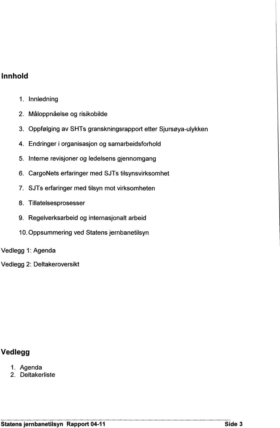 SJTs erfaringer med tilsyn mot virksomheten Tillatelsesprosesser Regelverksarbeid og internasjonalt arbeid Oppsummering ved