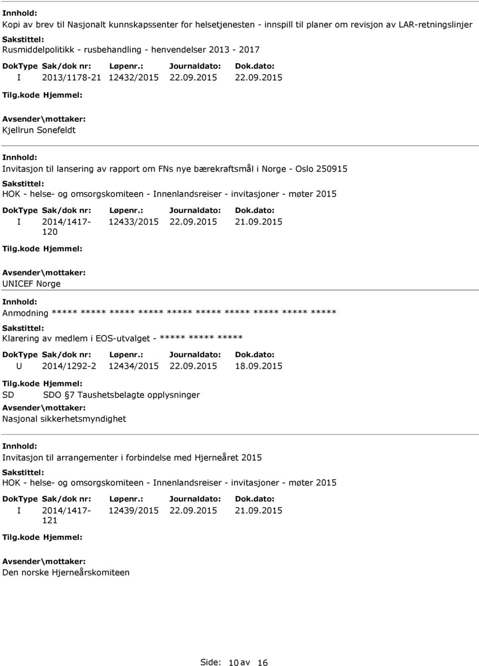 2014/1417-120 12433/2015 UNCEF Norge nnhold: Anmodning ***** ***** ***** ***** ***** ***** ***** ***** ***** ***** Klarering av medlem i EOS-utvalget - ***** ***** ***** U 2014/1292-2 12434/2015 18.