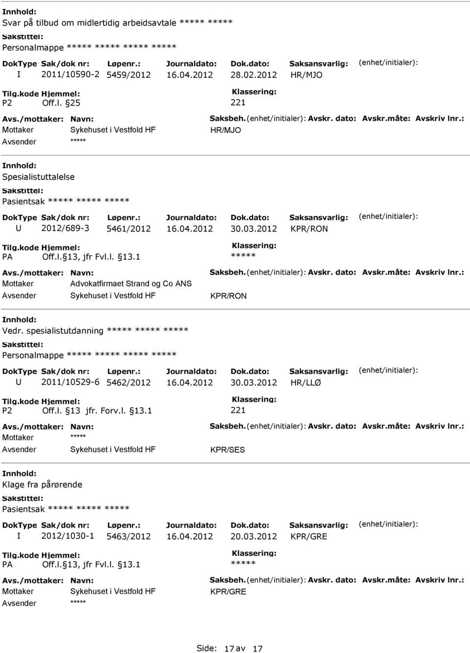 : Mottaker Advokatfirmaet Strand og Co ANS KPR/RON Vedr. spesialistutdanning Personalmappe 2011/10529-6 5462/2012 30.03.2012 HR/LLØ Avs./mottaker: Navn: Saksbeh. Avskr.