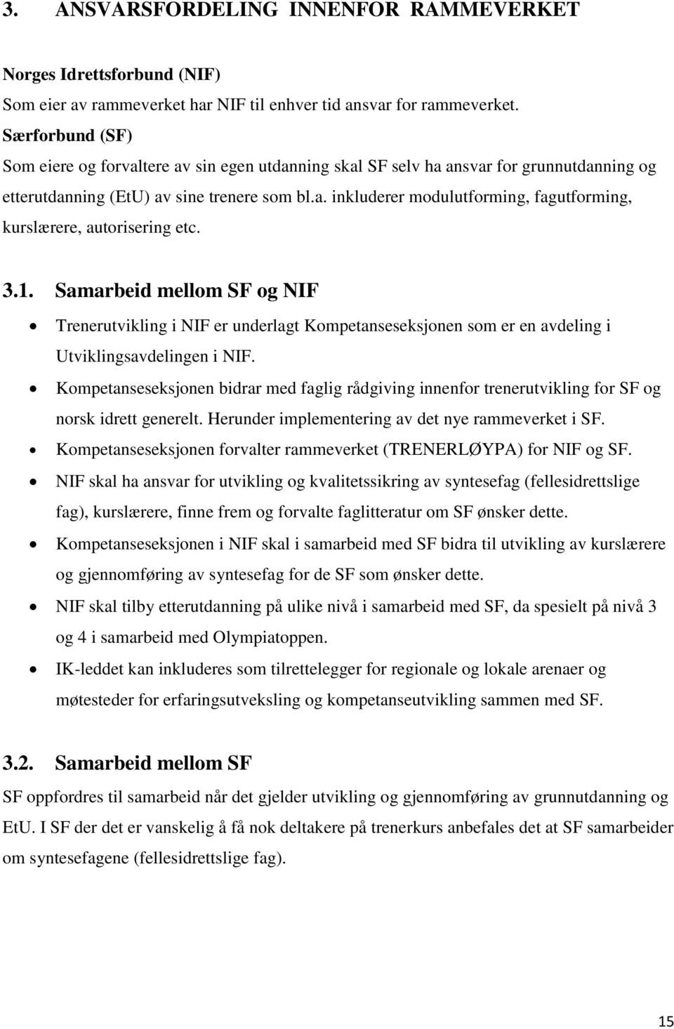 3.1. Samarbeid mellom SF og NIF Trenerutvikling i NIF er underlagt Kompetanseseksjonen som er en avdeling i Utviklingsavdelingen i NIF.