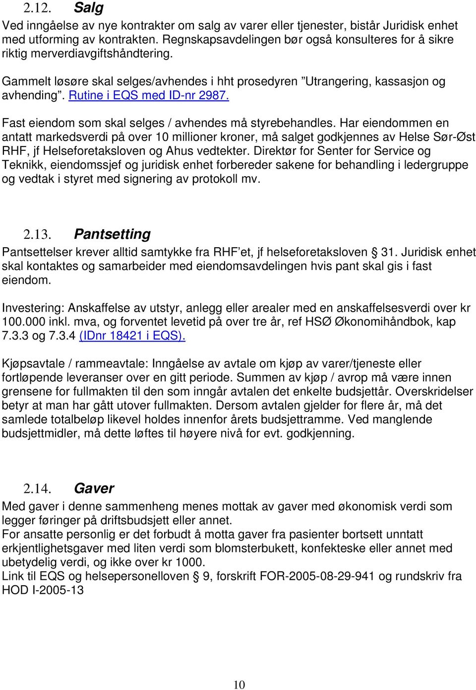 Rutine i EQS med ID-nr 2987. Fast eiendom som skal selges / avhendes må styrebehandles.