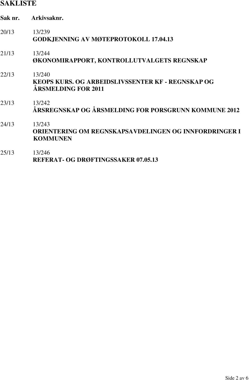 OG ARBEIDSLIVSSENTER KF - REGNSKAP OG ÅRSMELDING FOR 2011 23/13 13/242 ÅRSREGNSKAP OG ÅRSMELDING FOR