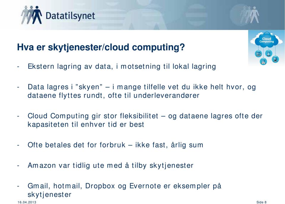 dataene flyttes rundt, ofte til underleverandører - Cloud Computing gir stor fleksibilitet og dataene lagres ofte der