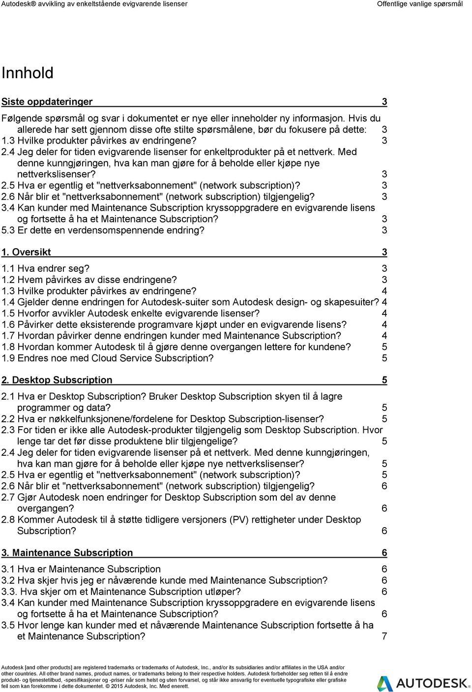 4 Jeg deler for tiden evigvarende lisenser for enkeltprodukter på et nettverk. Med denne kunngjøringen, hva kan man gjøre for å beholde eller kjøpe nye nettverkslisenser? 3 2.