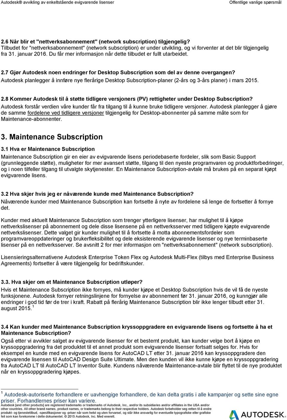 Du får mer informasjon når dette tilbudet er fullt utarbeidet. 2.7 Gjør Autodesk noen endringer for Desktop Subscription som del av denne overgangen?