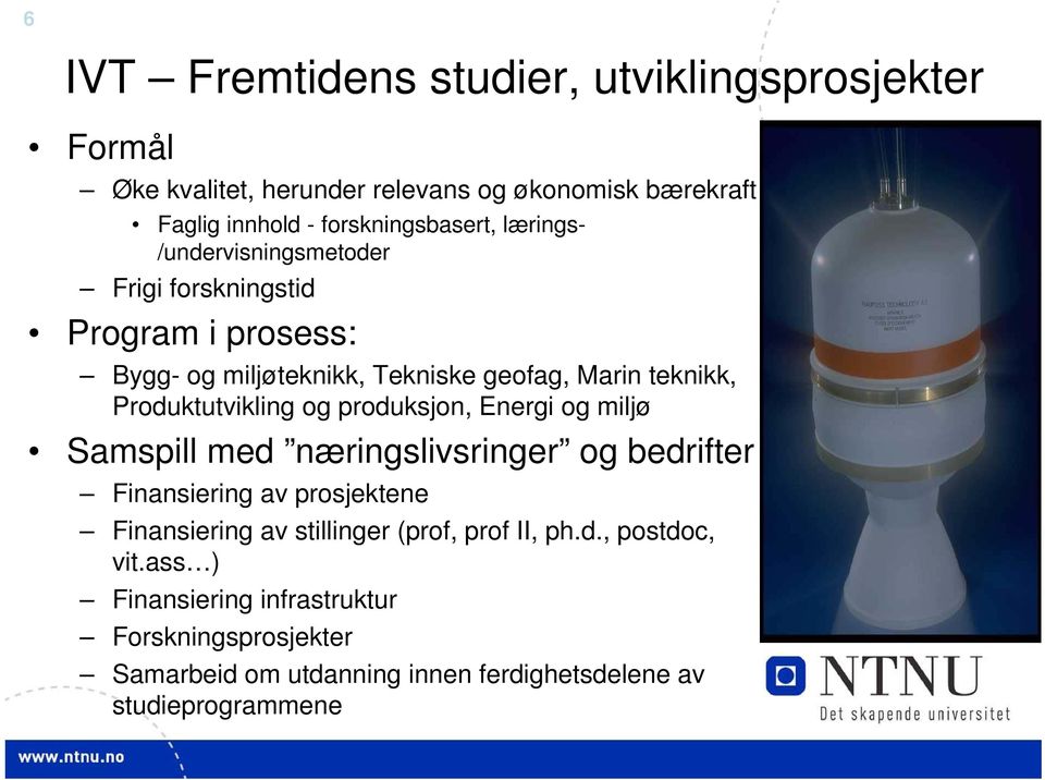 Produktutvikling og produksjon, Energi og miljø Samspill med næringslivsringer og bedrifter Finansiering av prosjektene Finansiering av